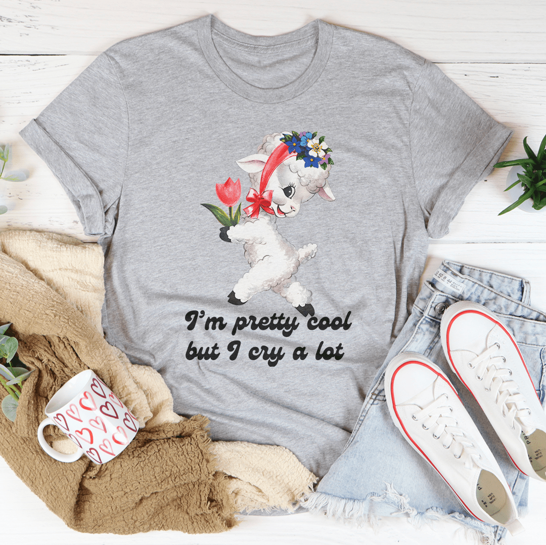 I’m Pretty Cool But I Cry A Lot Tee