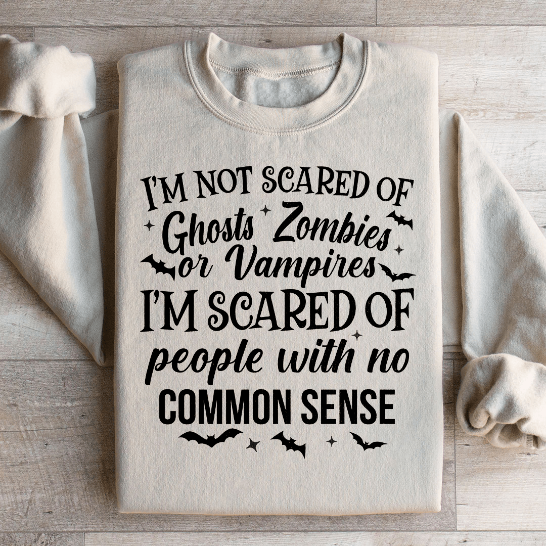 I'm Scared Of People With No Common Sense Sweatshirt