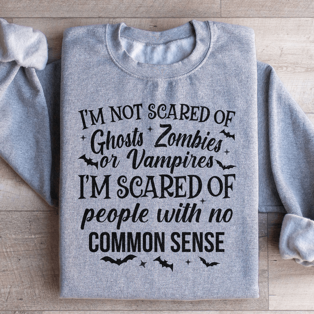 I'm Scared Of People With No Common Sense Sweatshirt