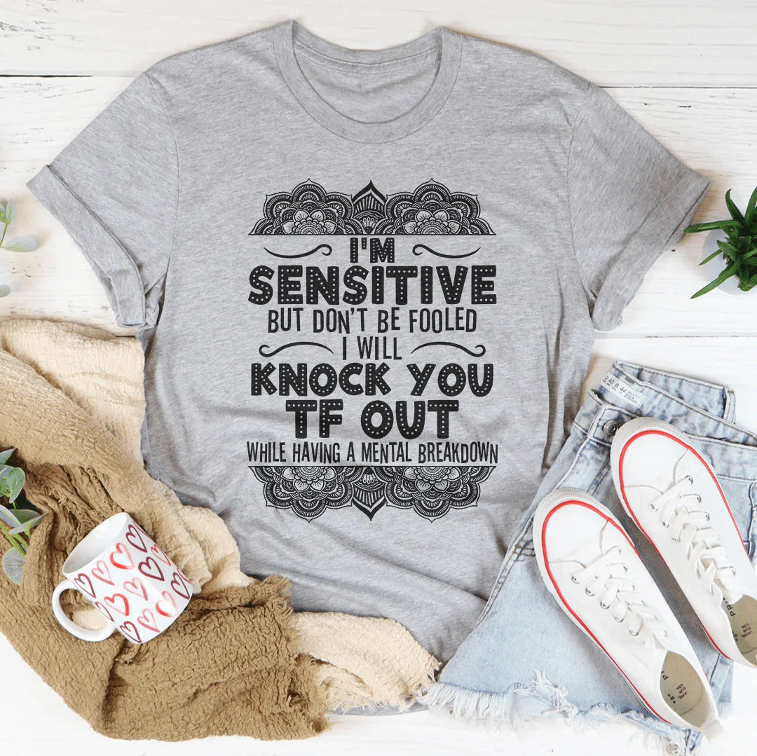 I'm Sensitive But Don't Be Fooled Tee
