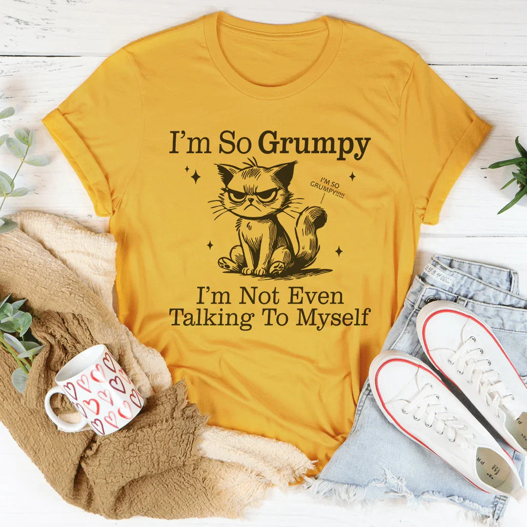 I'm So Grumpy I'm Not Even Talking To Myself Tee