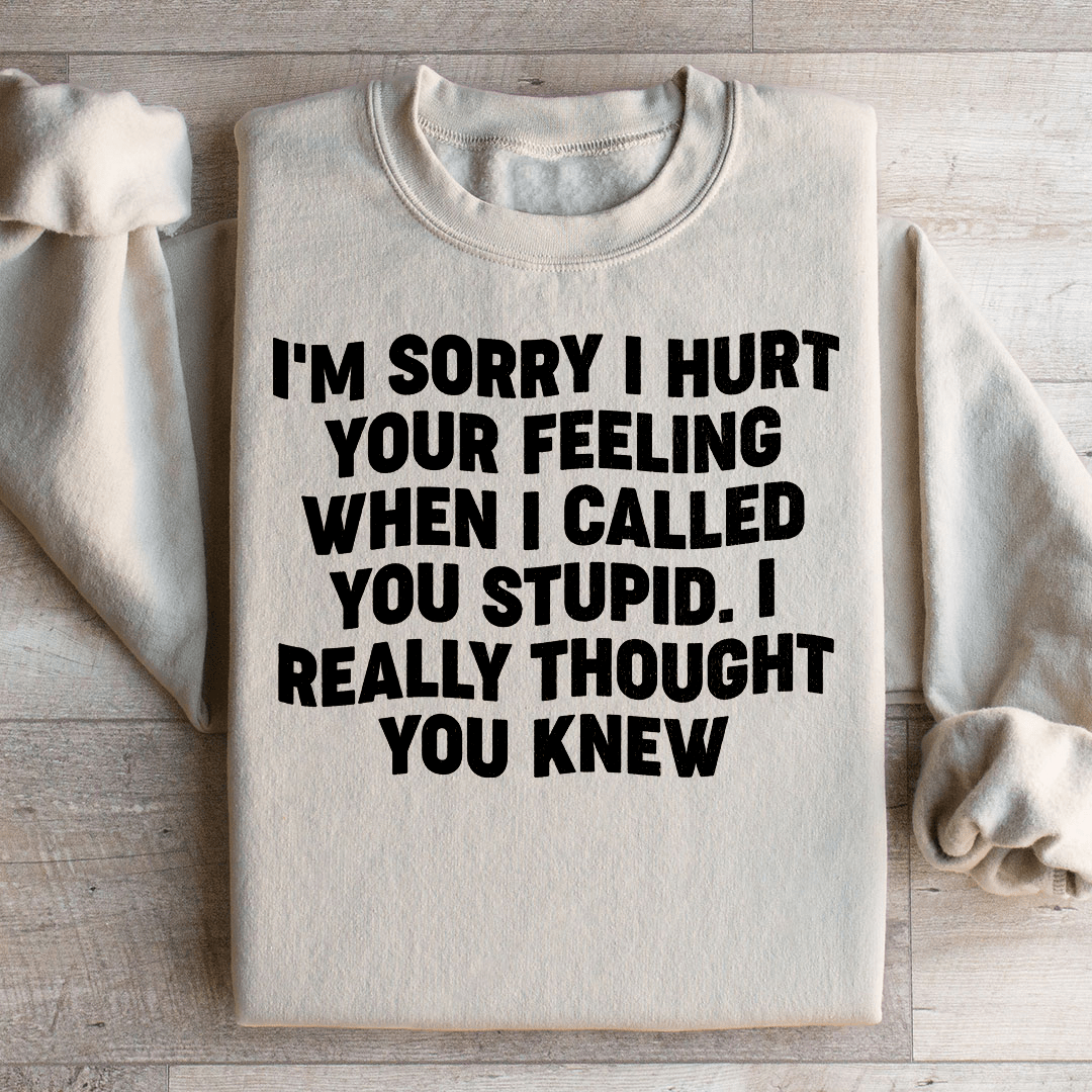 I'm Sorry I Hurt Your Feelings Sweatshirt