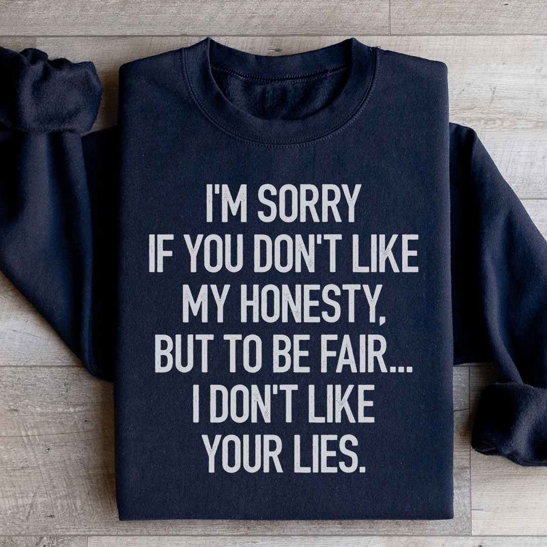 I'm Sorry If You Don't Like My Honesty Sweatshirt