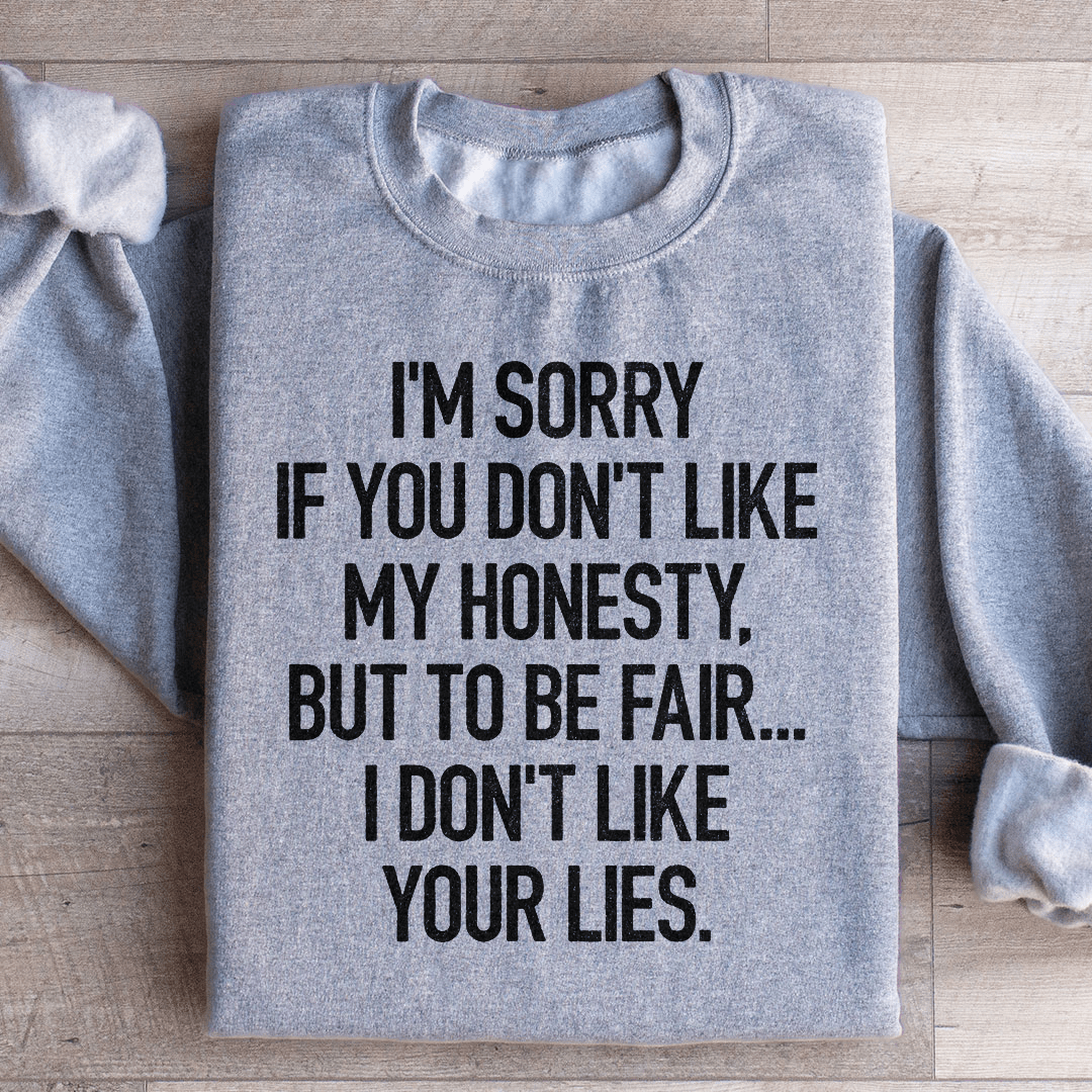 I'm Sorry If You Don't Like My Honesty Sweatshirt