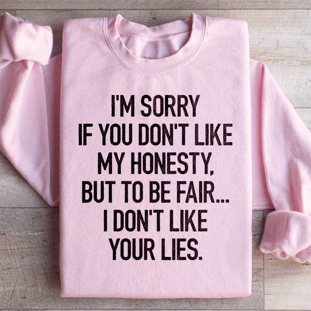 I'm Sorry If You Don't Like My Honesty Sweatshirt
