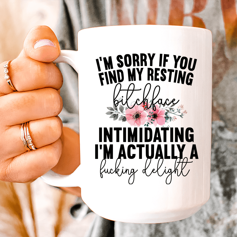 I'm Sorry If You Find My Resting Face Intimidating Ceramic Mug 15 oz