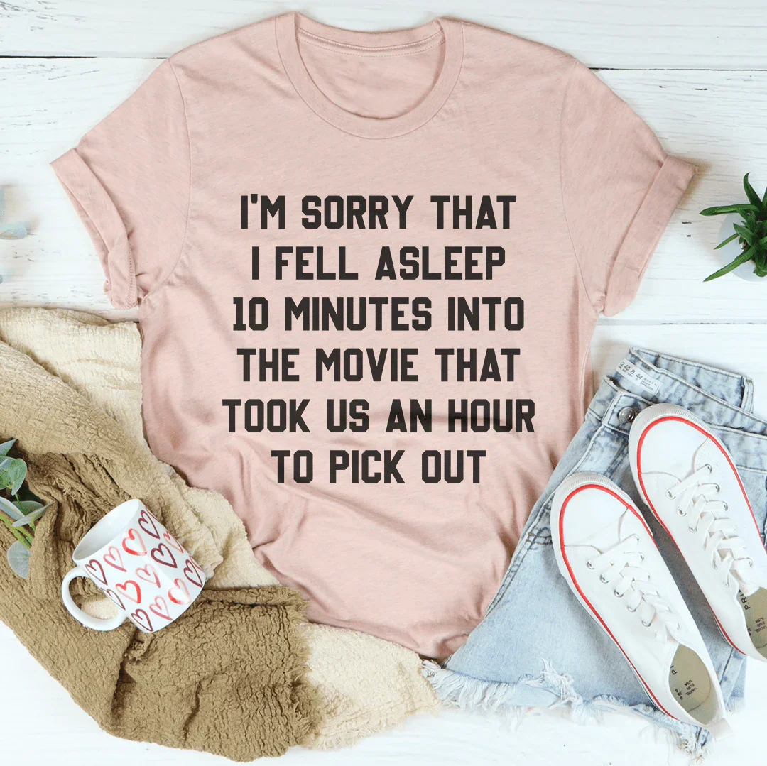 I'm Sorry That I Fell Asleep Tee