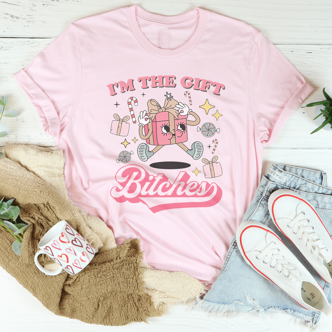 I'm The Gift B-tches Tee