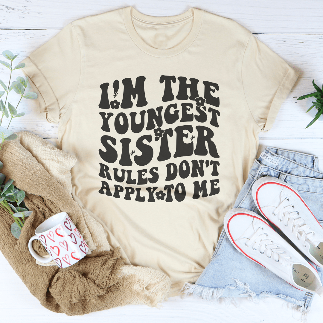 I'm The Youngest Sister Rules Don't Apply To Me Tee