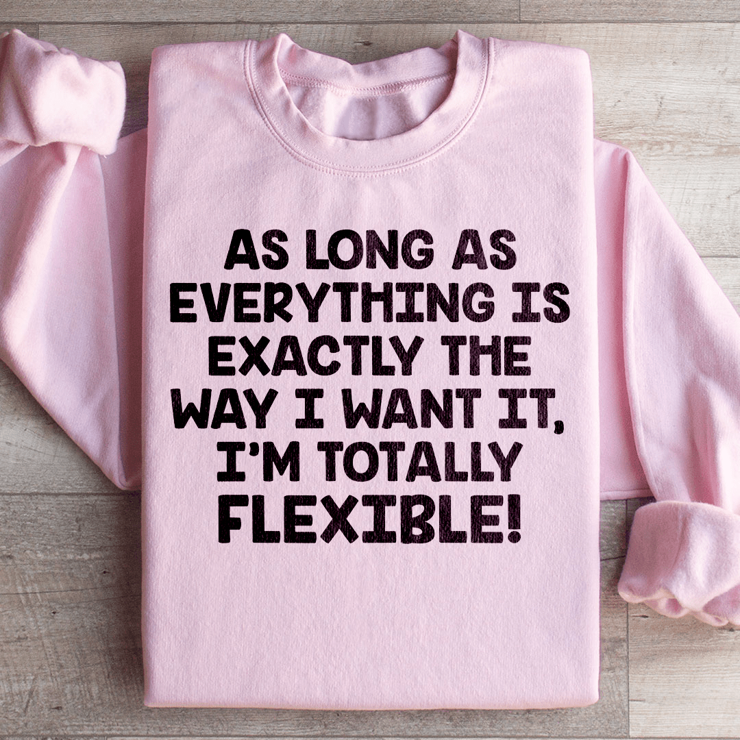 I'm Totally Flexible Sweatshirt