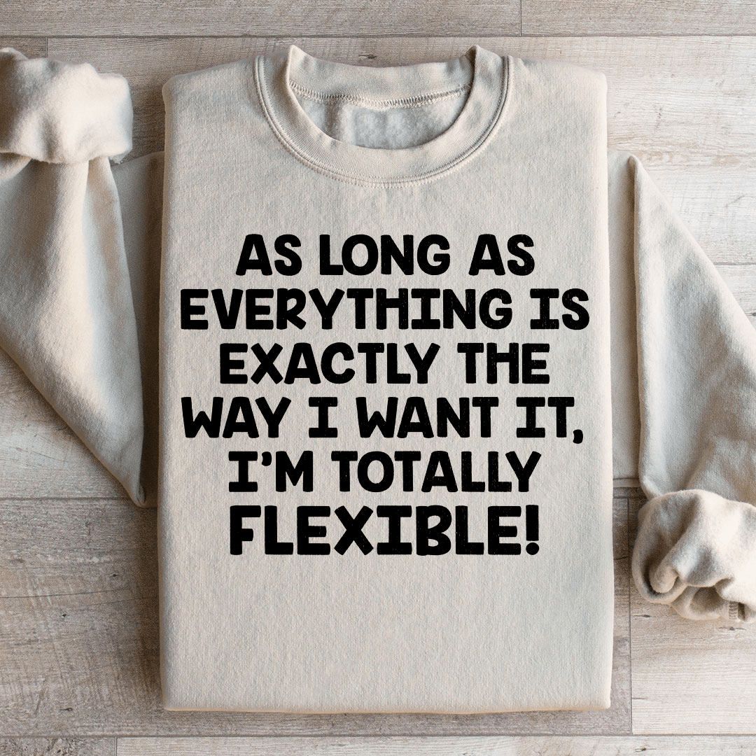 I'm Totally Flexible Sweatshirt