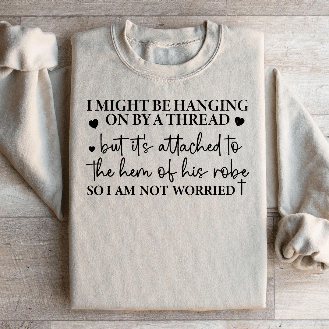 I Might Be Hanging On By A Thread Sweatshirt