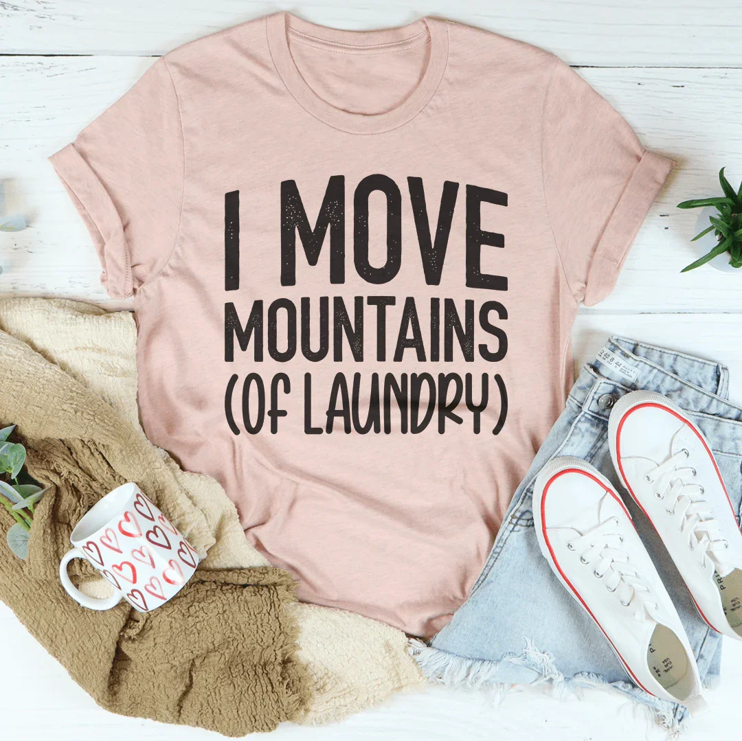 I Move Mountains Of Laundry Tee