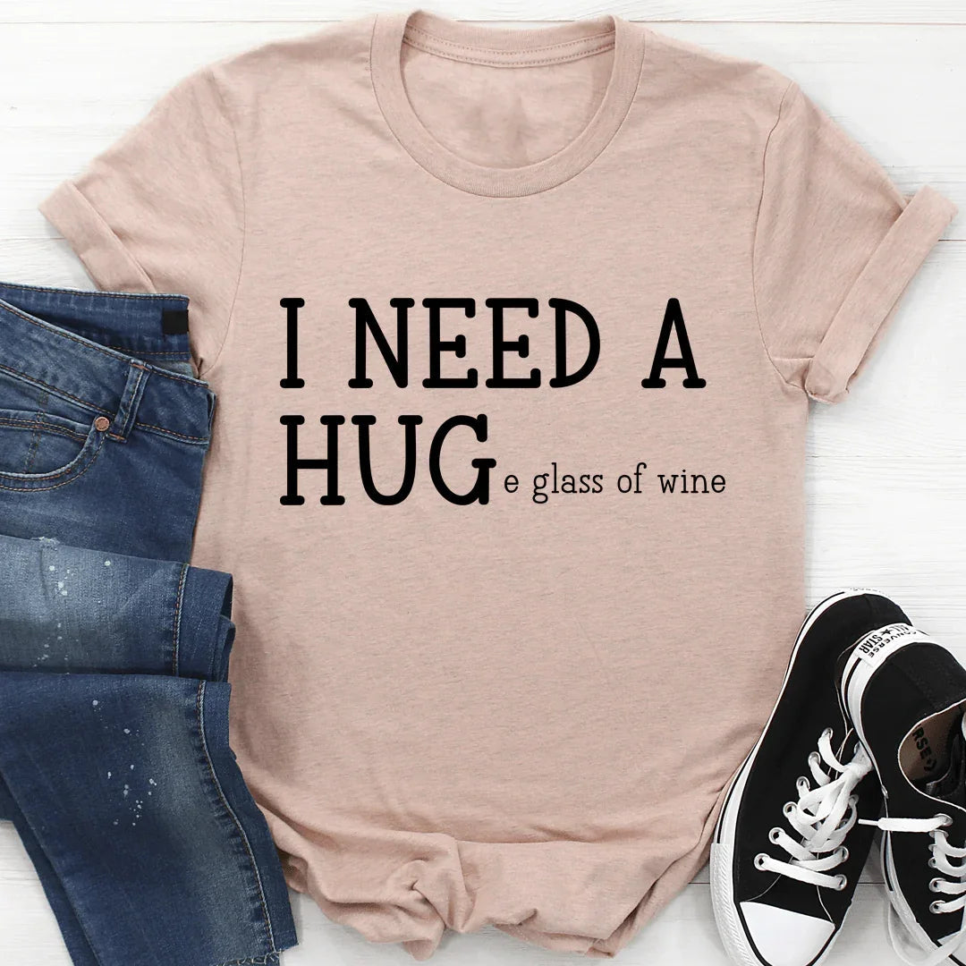 I Need A Huge Glass Of Wine Tee
