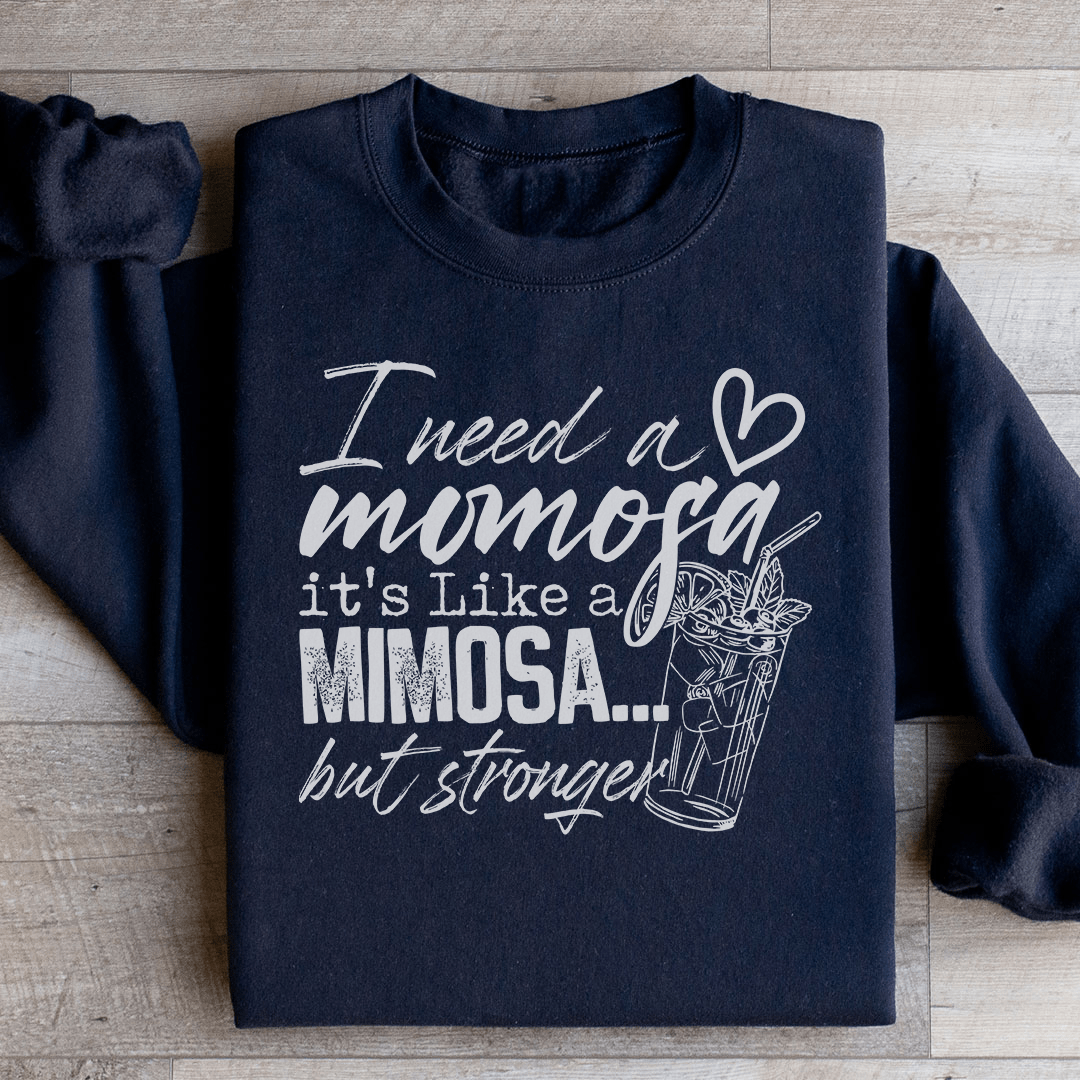 I Need A Momosa Sweatshirt