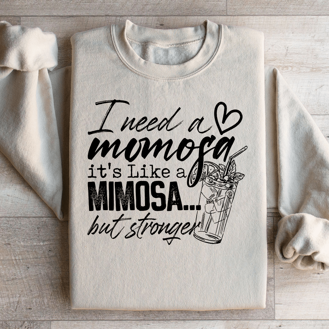 I Need A Momosa Sweatshirt