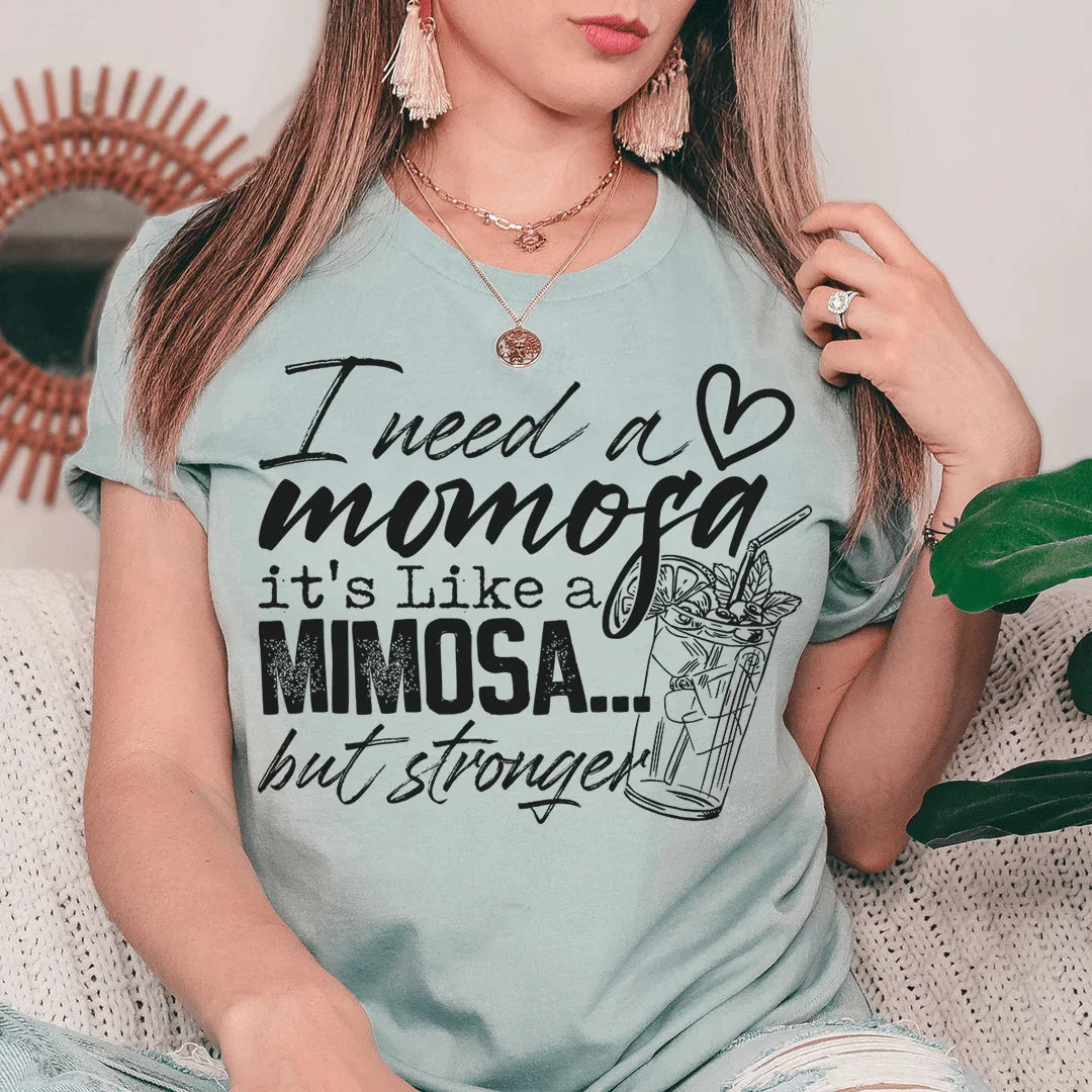 I Need A Momosa Tee