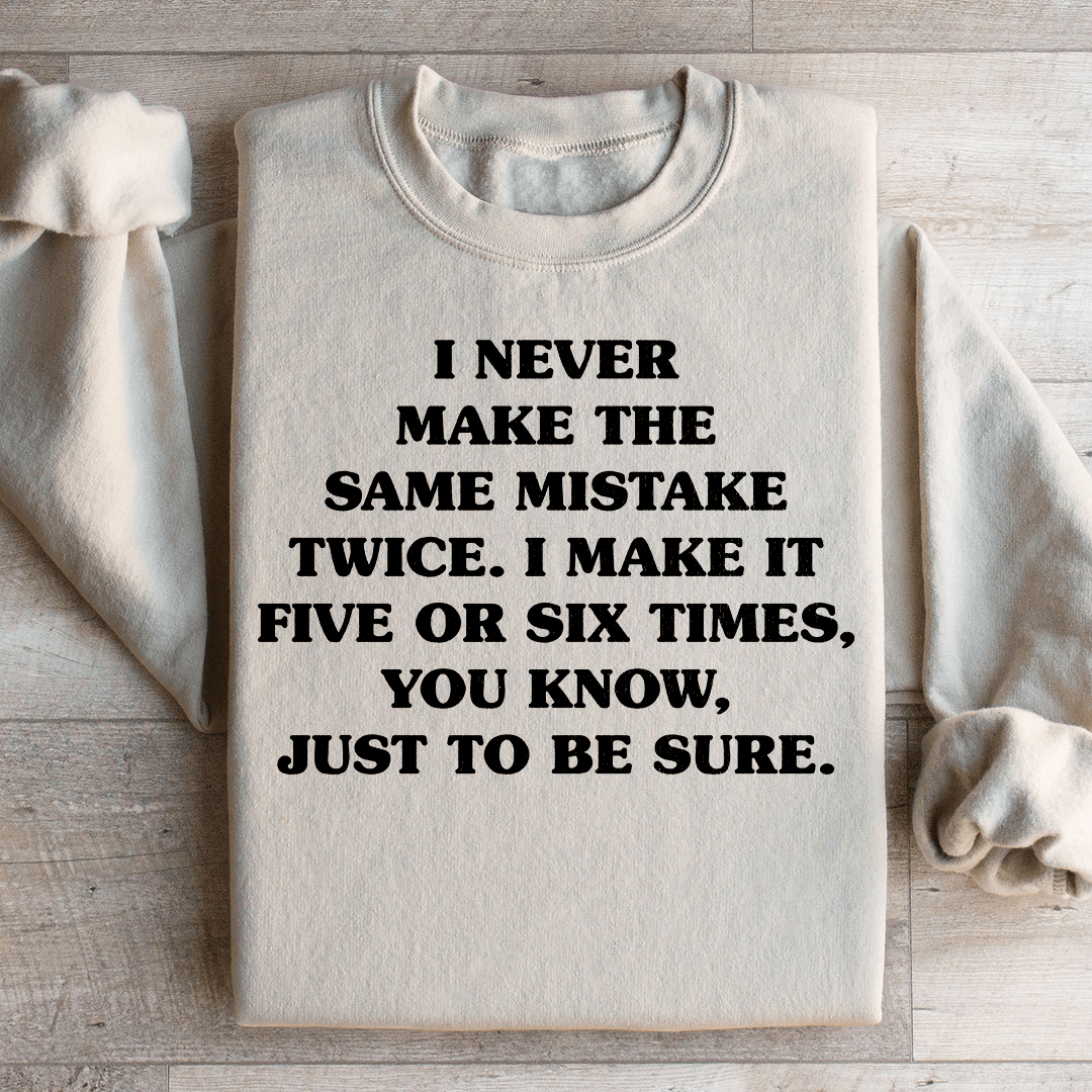 I Never Make The Same Mistake Twice Sweatshirt