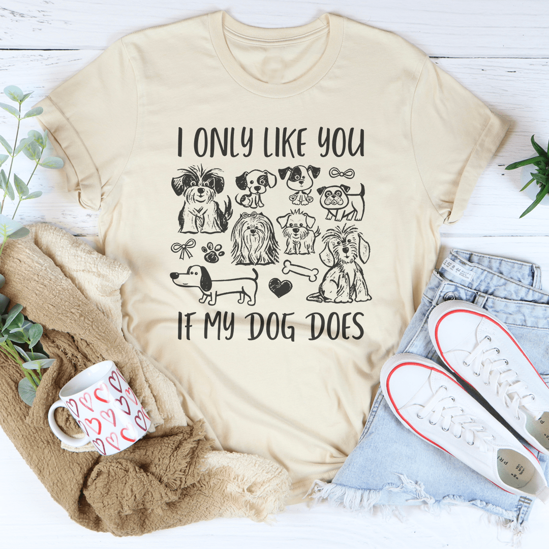 I Only Like You If My Dog Does Tee