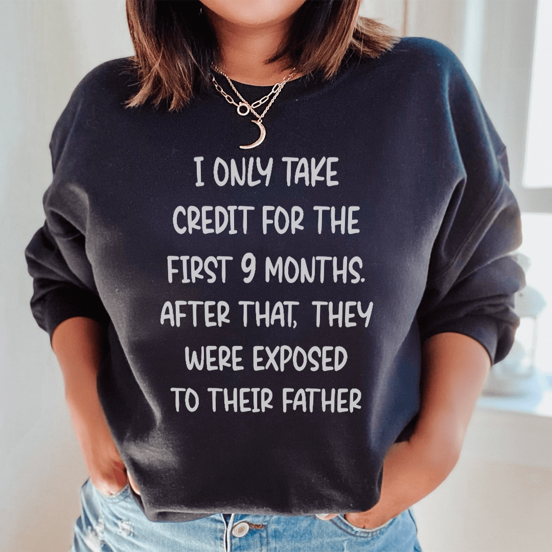 I Only Take Credit For The First 9 Months Sweatshirt
