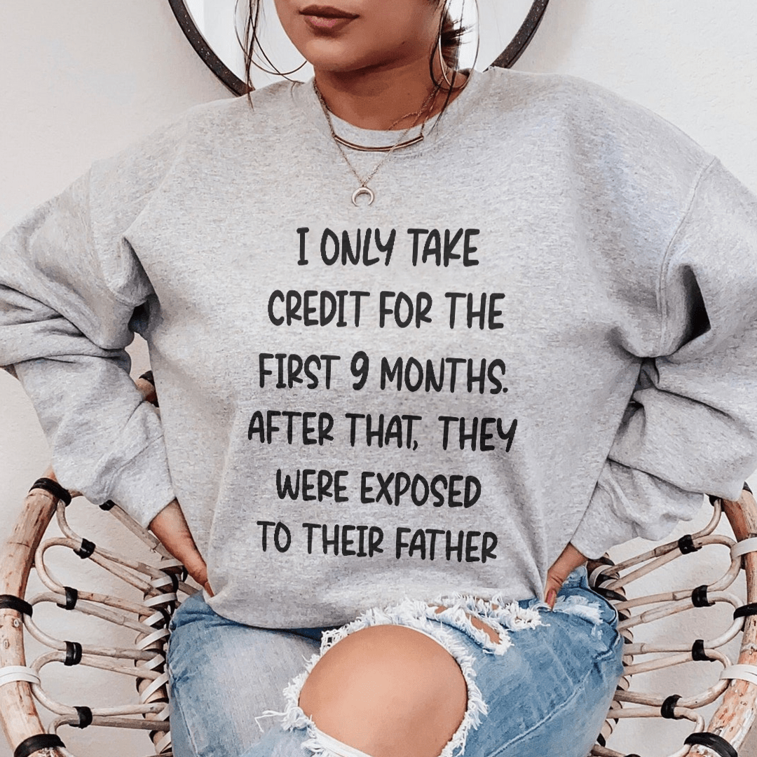 I Only Take Credit For The First 9 Months Sweatshirt
