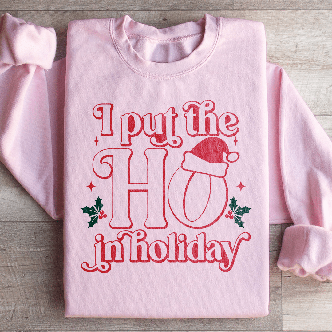 I Put The HO In Holiday Sweatshirt