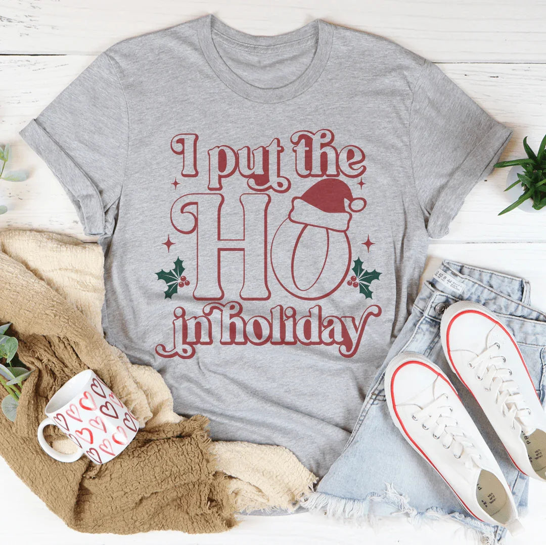 I Put The HO In Holiday Tee