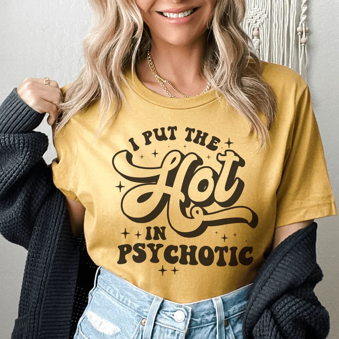 I Put The Hot In Psychotic Tee