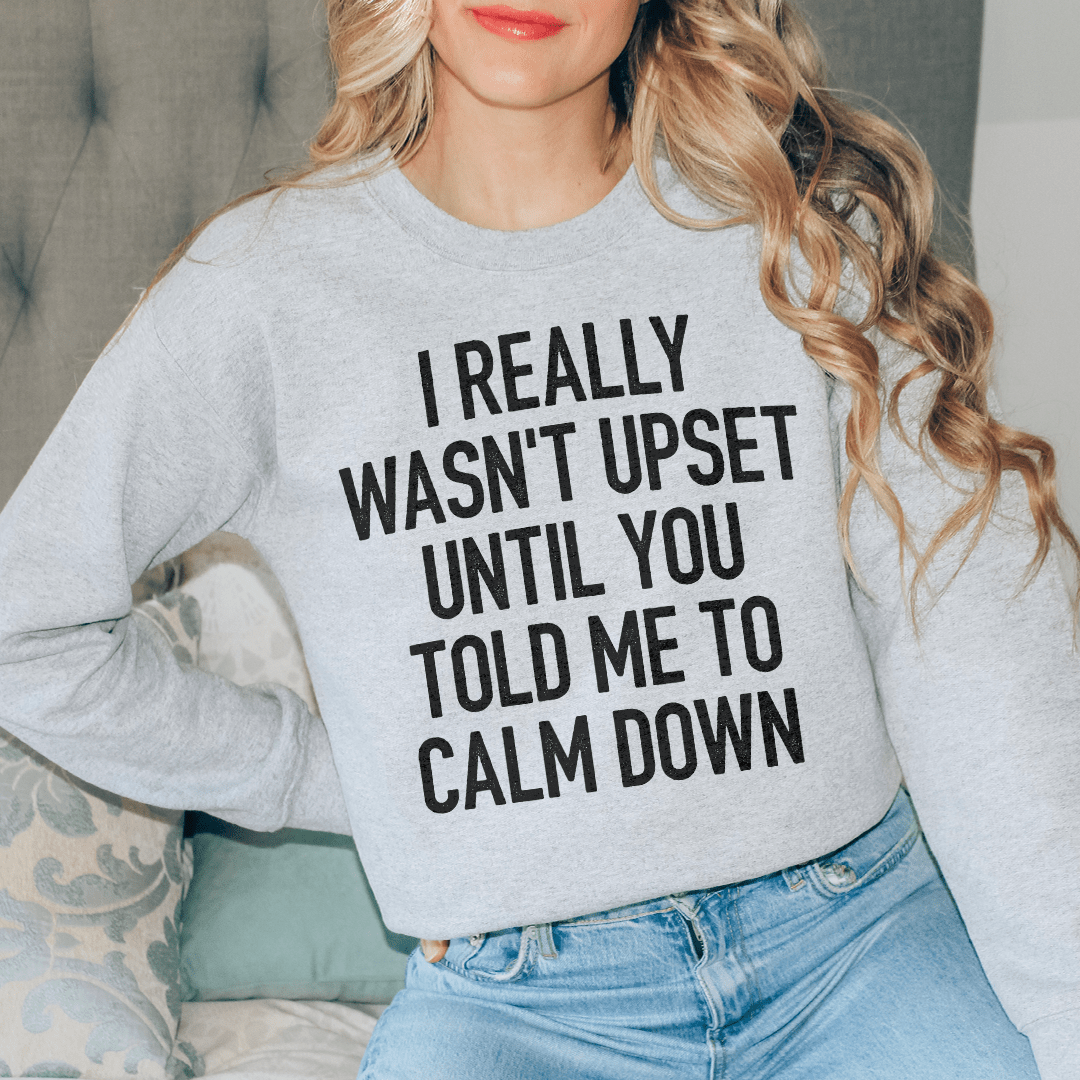 I Really Wasn't Upset Sweatshirt