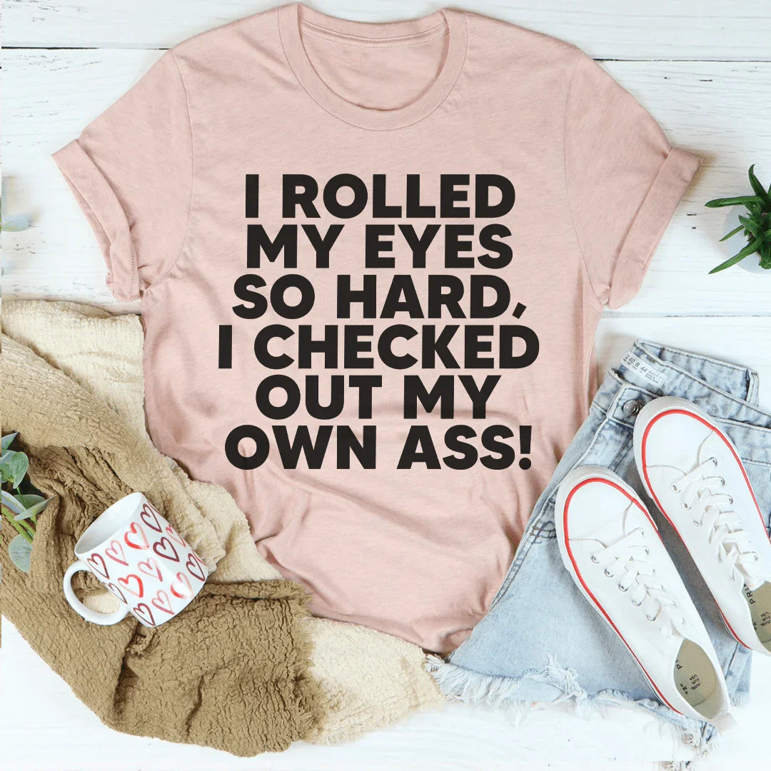 I Rolled My Eyes So Hard Tee
