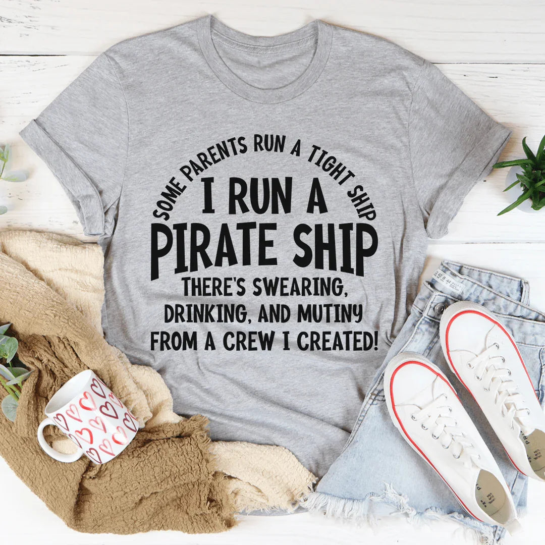 I Run A Pirate Ship Tee