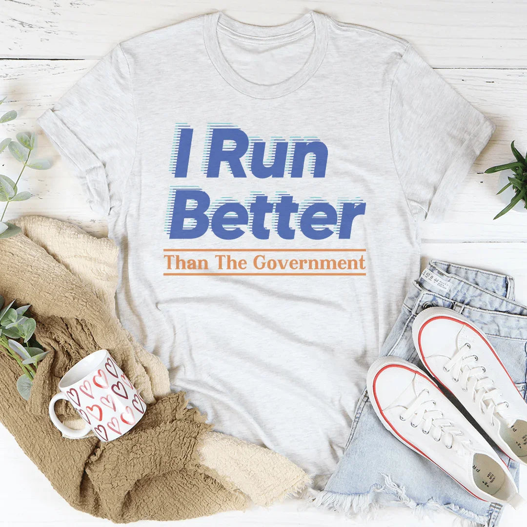 I Run Better Than The Government Tee