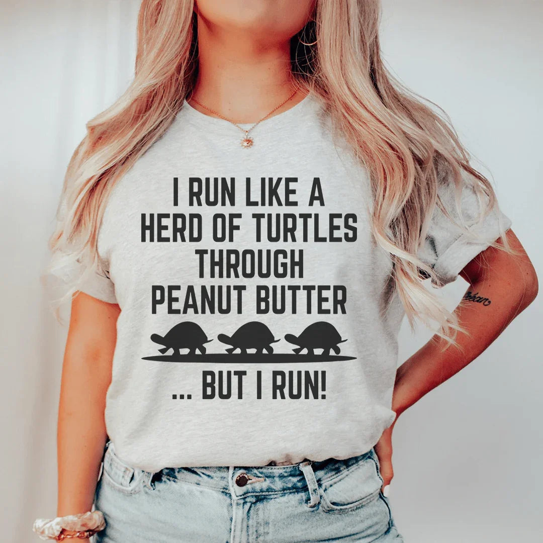 I Run Like A Hero Of Turtles Through Peanut Butter But I Run Tee