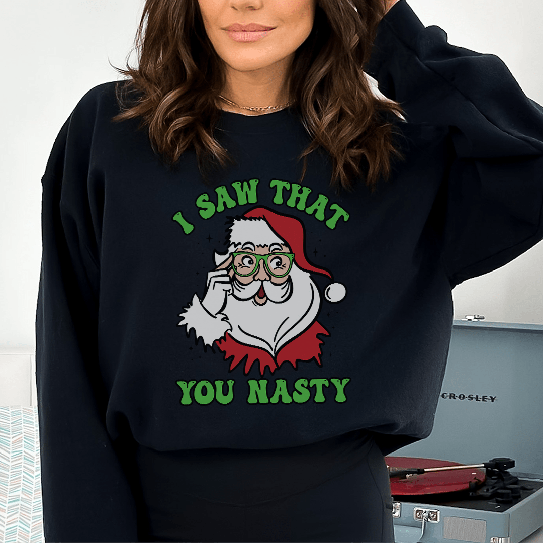 I Saw That You Nasty Sweatshirt