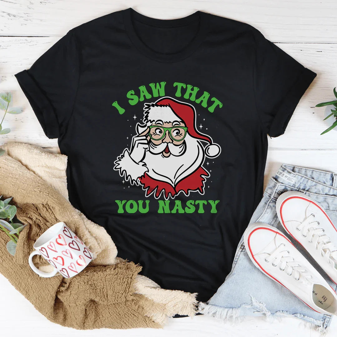 I Saw That You Nasty Tee