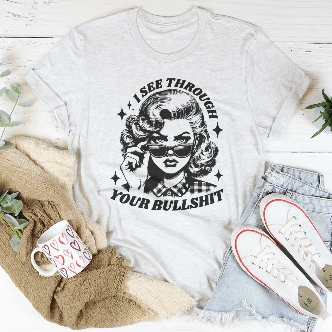 I See Through Your Bullshit Tee