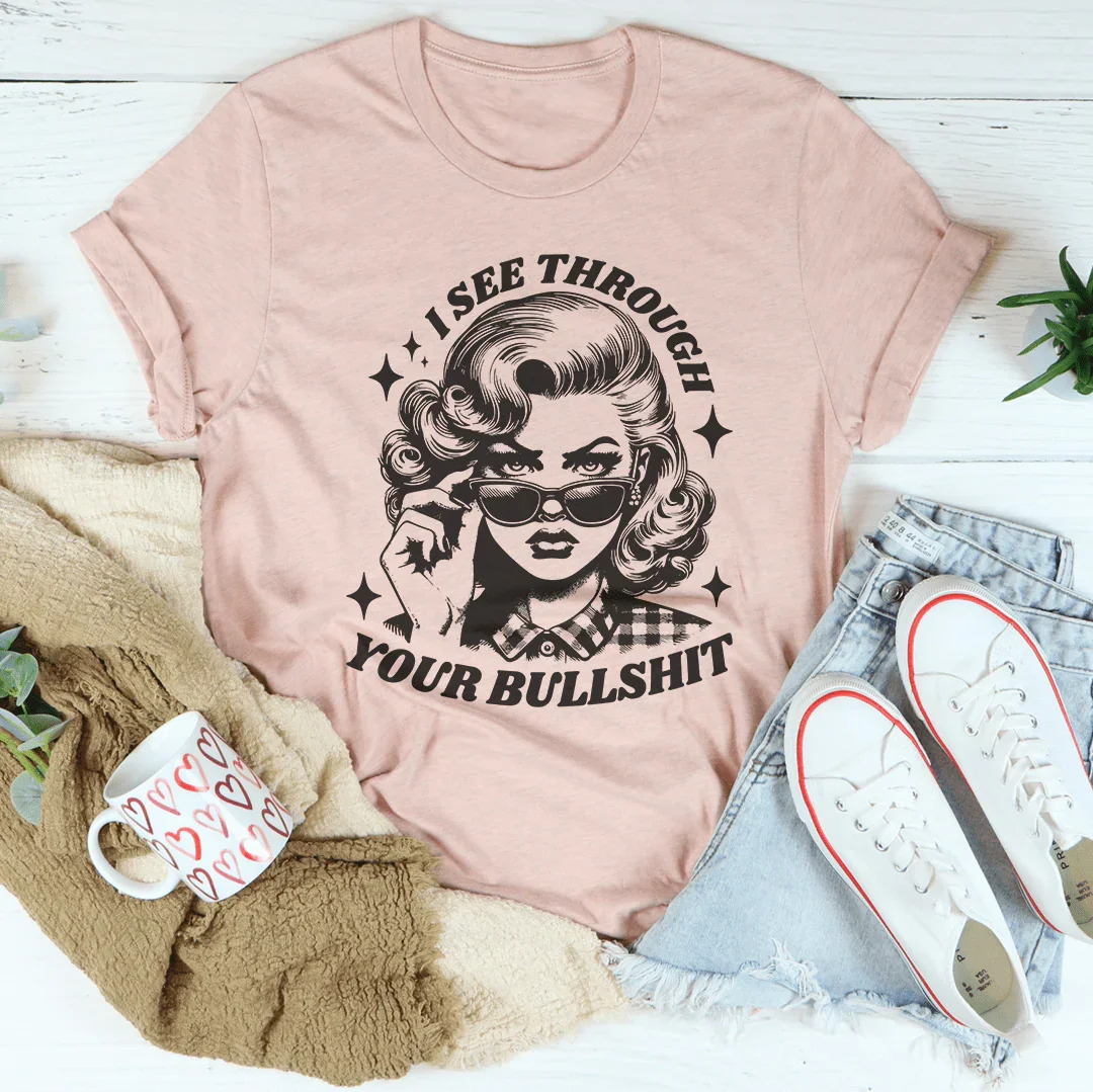 I See Through Your Bullshit Tee