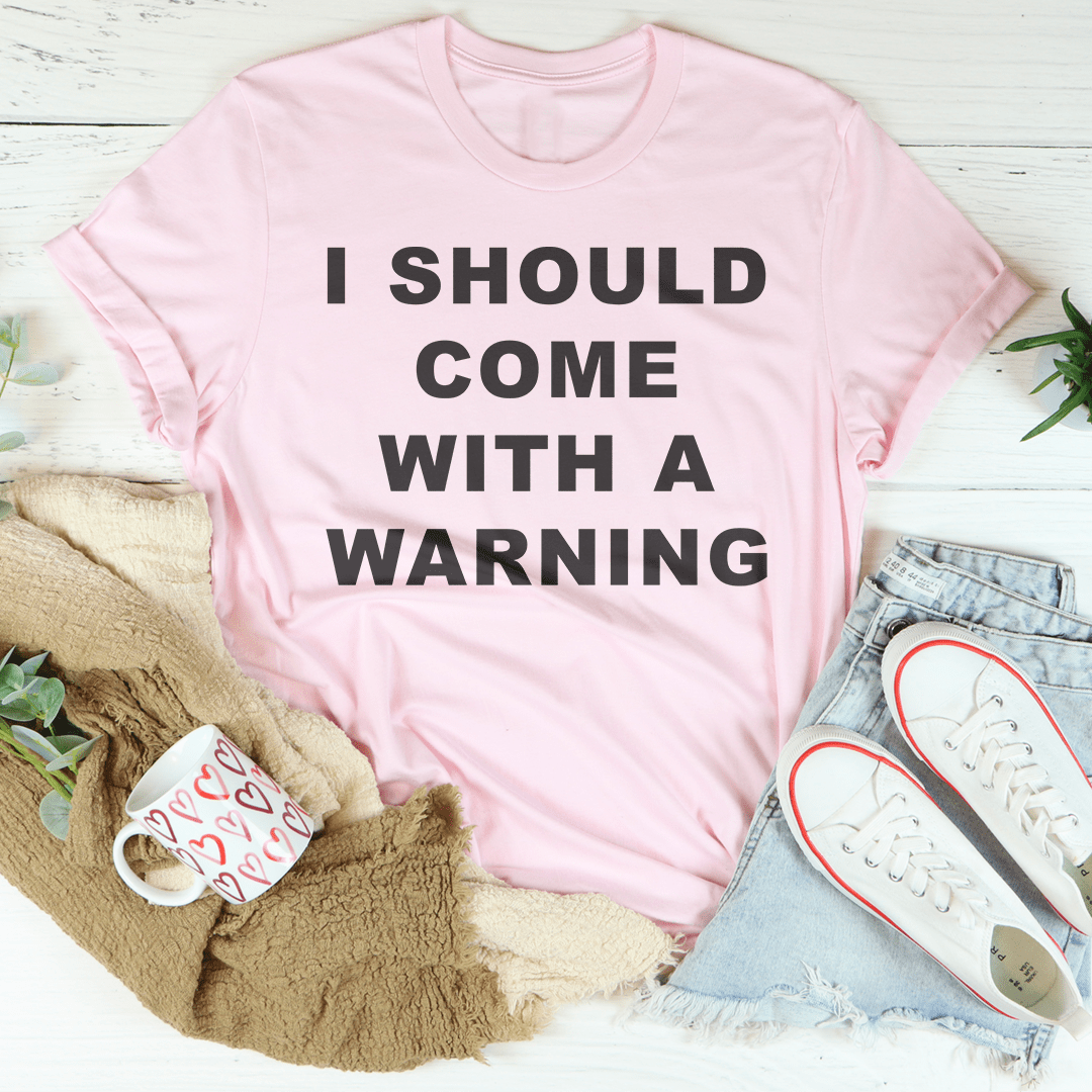I Should Come With A warning Tee