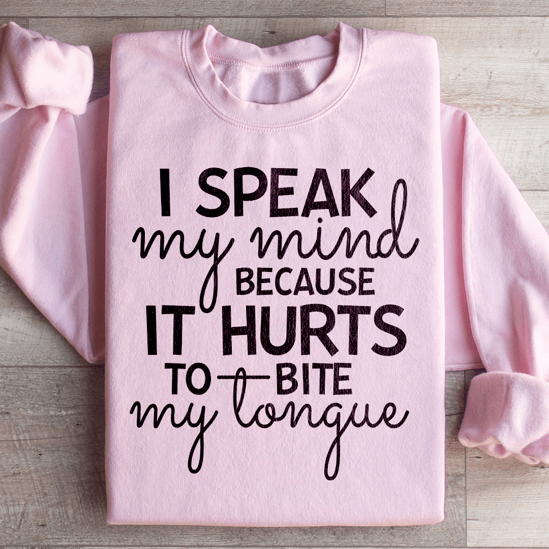 I Speak My Mind Because It Hurts To Bite My Tongue Sweatshirt