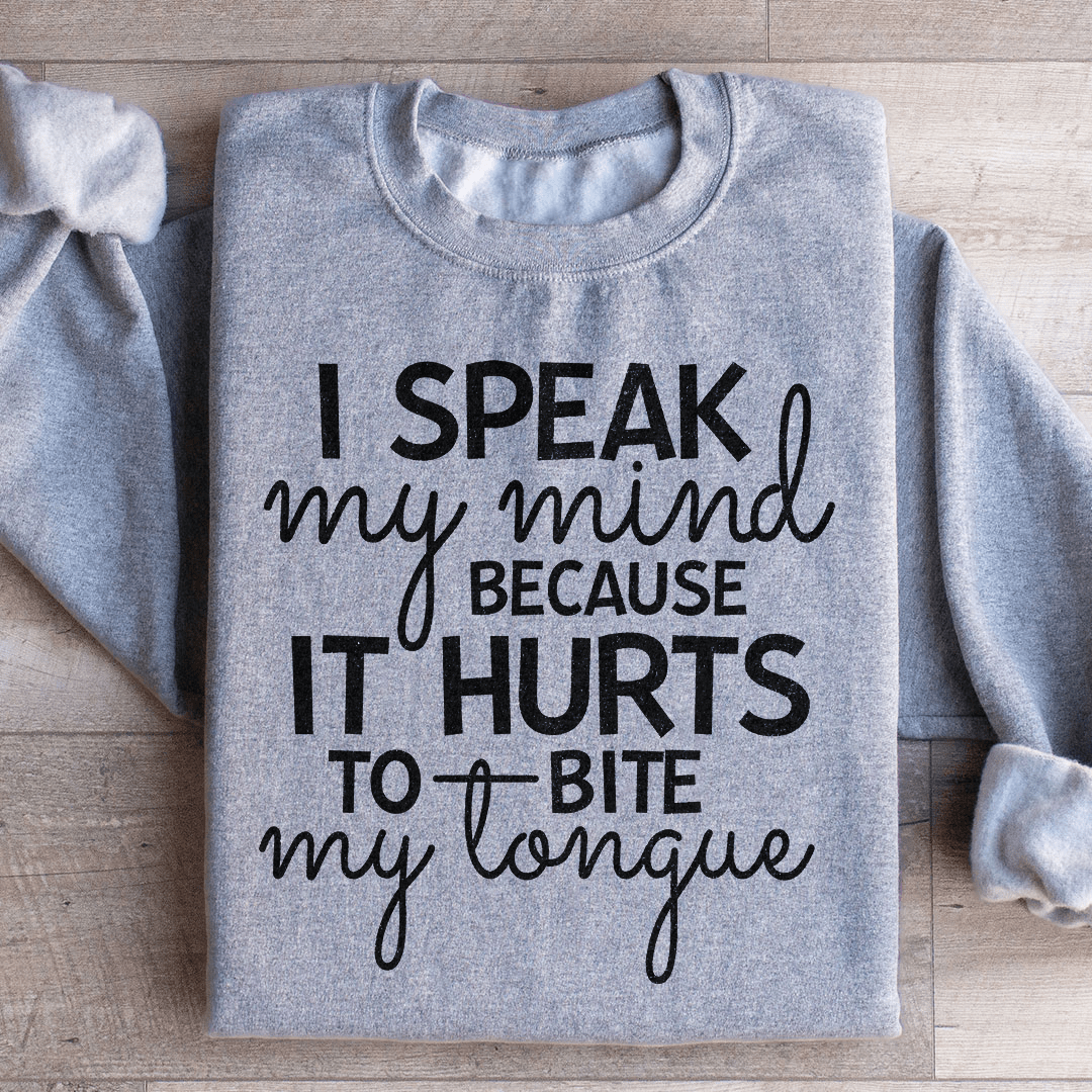 I Speak My Mind Because It Hurts To Bite My Tongue Sweatshirt