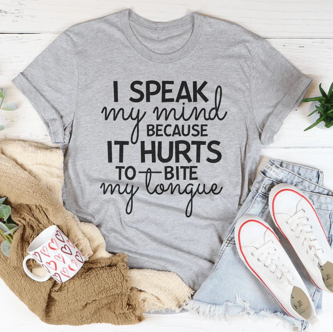 I Speak My Mind Because It Hurts To Bite My Tongue Tee