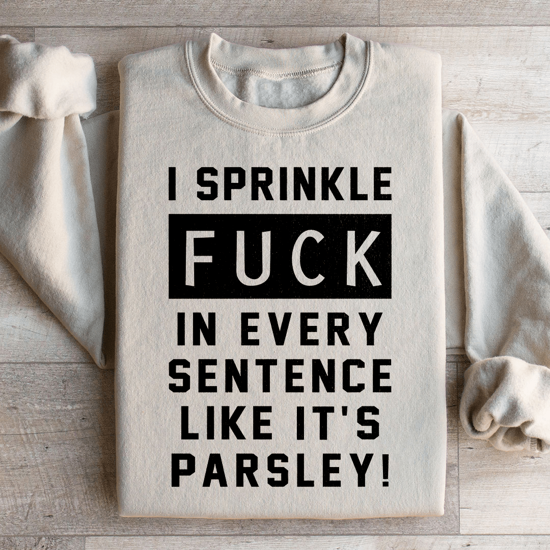 I Sprinkle The F Bomb In Every Sentence Sweatshirt