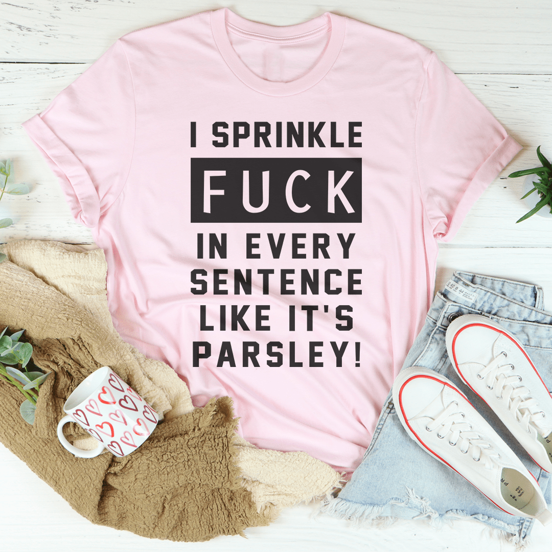 I Sprinkle The F-Bomb In Every Sentence Tee