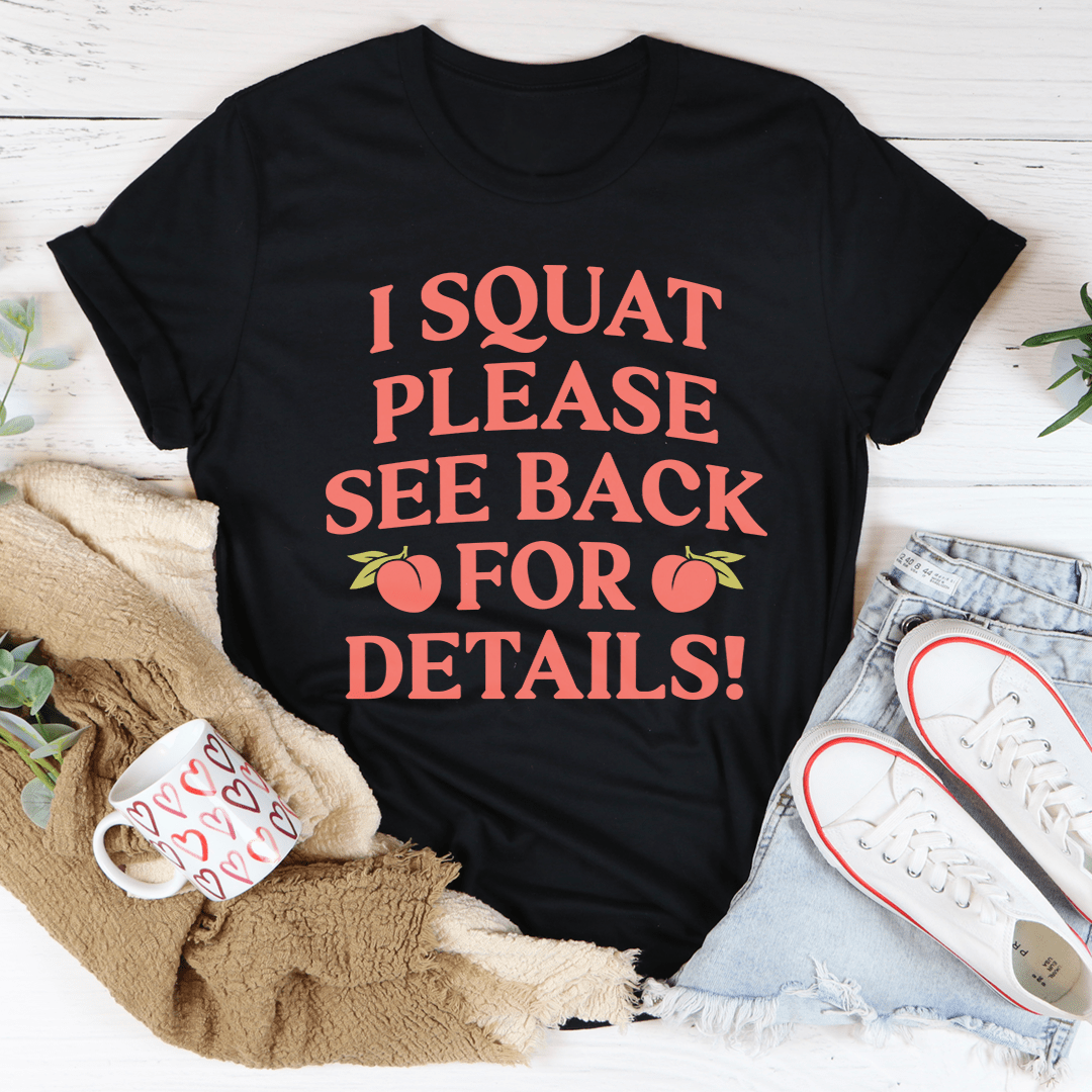 I Squat Please See Back For Details Tee