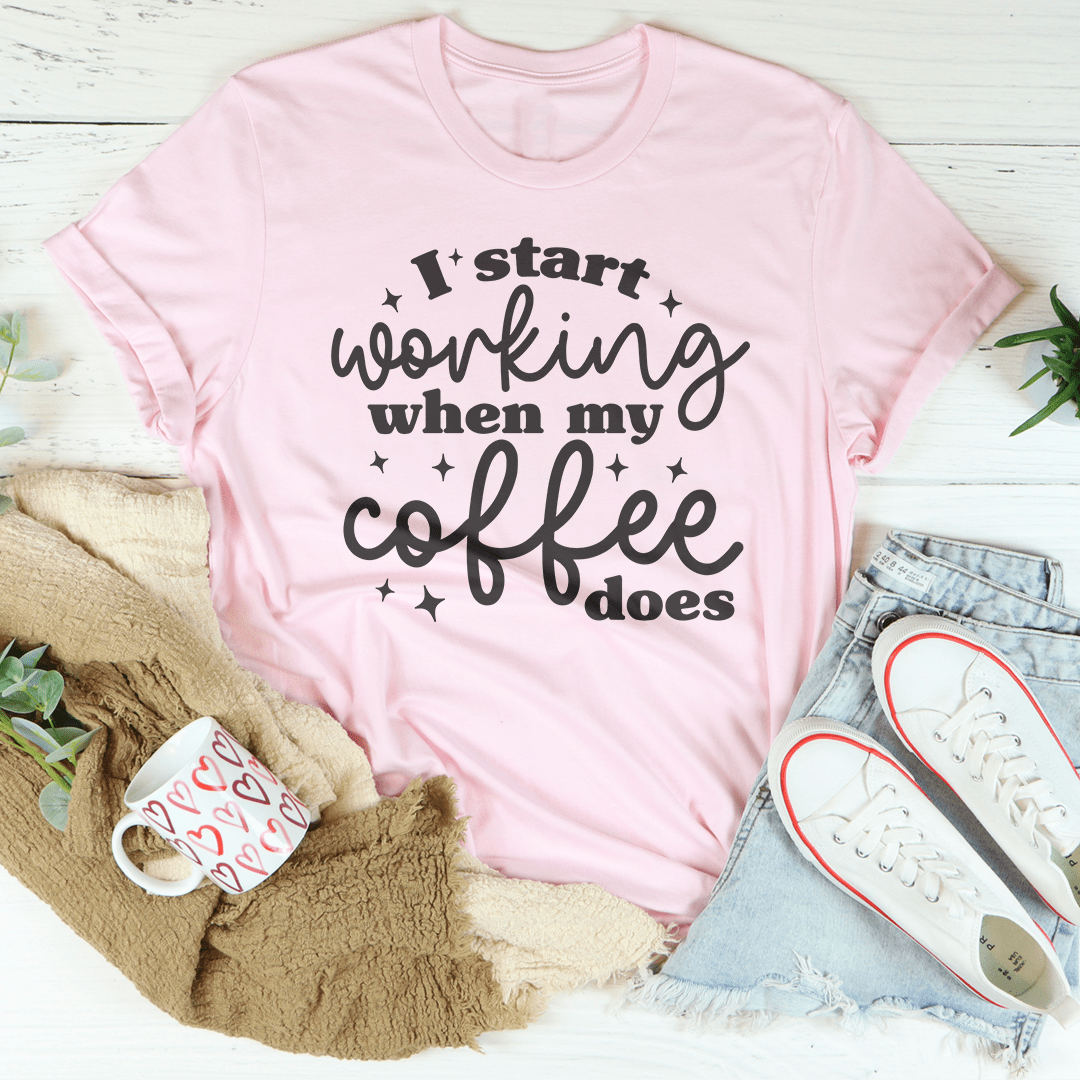 I Start Working When My Coffee Does Tee