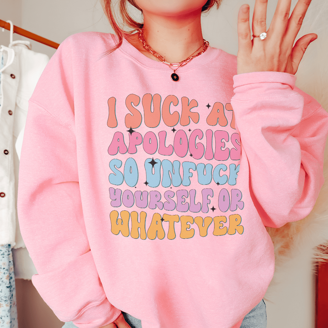 I Suck At Apologies Sweatshirt