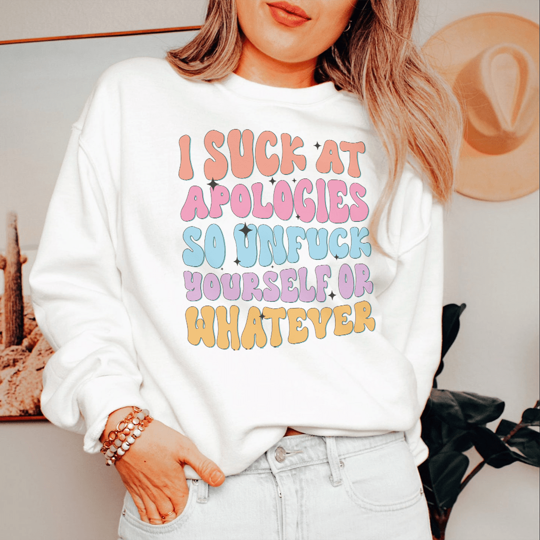 I Suck At Apologies Sweatshirt