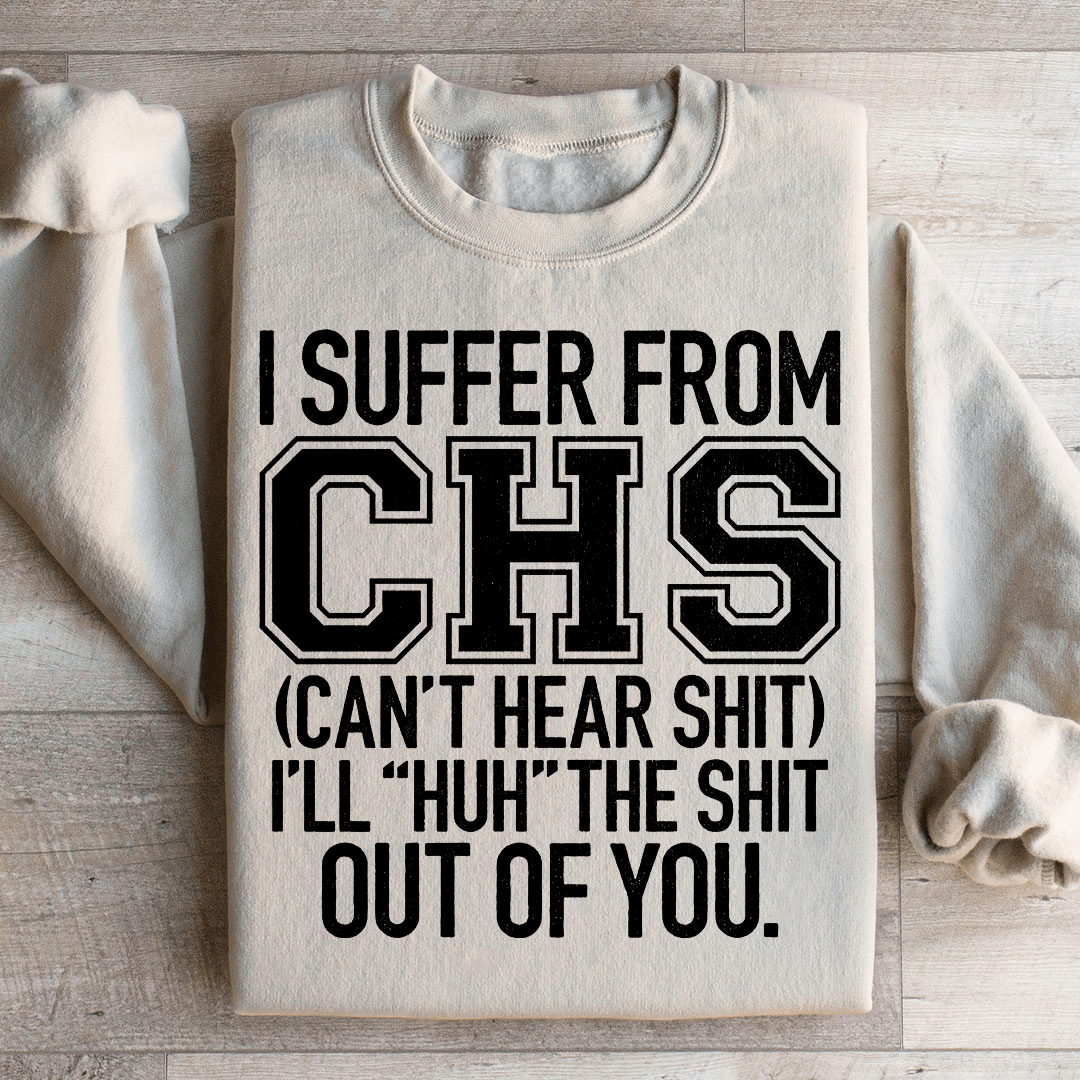 I Suffer From CHS Sweatshirt