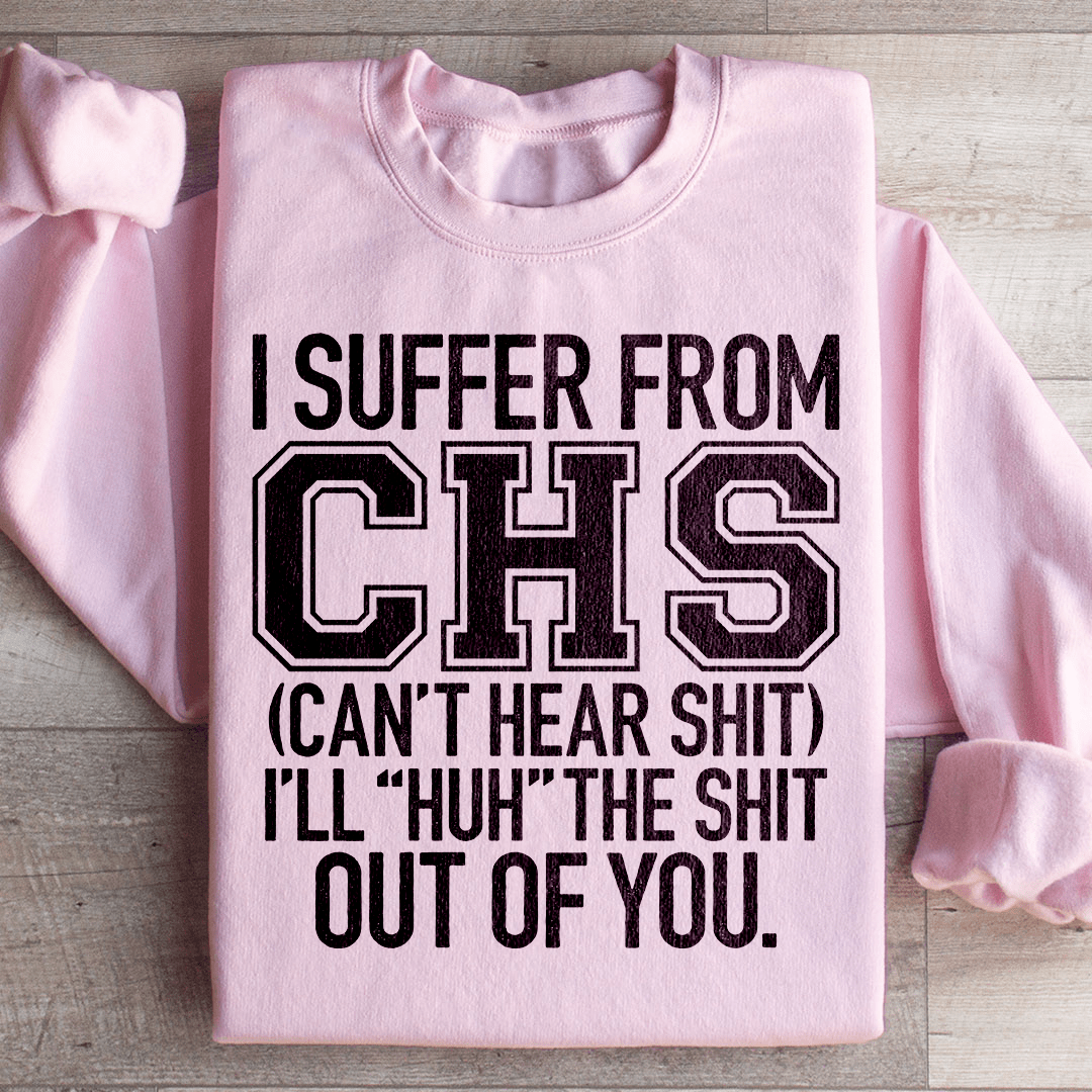 I Suffer From CHS Sweatshirt