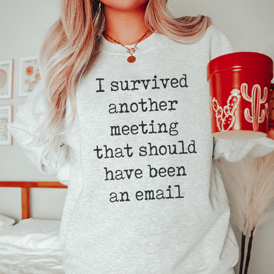 I Survived Another Meeting Sweatshirt